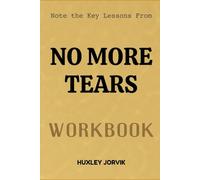 Note The Key Lessons From No More Tears Workbook: Healing Your Heart and Reclaiming Your Peace