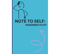Note to Self: Remember stuff: Funny Gift Journal For Friends and Family