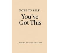 Note to Self: You’ve Got This: A Minimalist Lined Notebook for Journaling, Writing, and Everyday Thoughts
