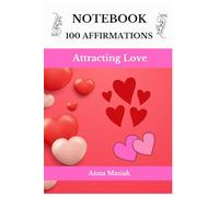 Notebook 100 Affirmations Attracting Love: A notebook of daily inspirational thoughts that will help you make changes in your life and attract love.