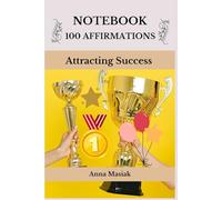 Notebook 100 Affirmations Attracting Success: A notebook of daily inspirational thoughts that will help you make changes in your life and attract success.
