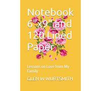 Notebook 6"x9" and 120 Lined Paper: Lessons on Love from My Family