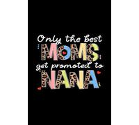 Notebook 6"x9" and 120 Lined Paper: Mother's Day Only The Best Moms Get Promoted To Nana