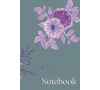 Notebook: A Simple and Beautiful Flowered Themed Journal, 120 Pages. Ideal for simplicity lovers and flowers lovers.