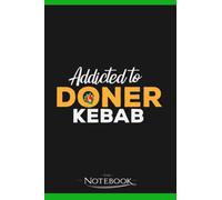 Notebook: Addicted To Doner Kebab Kebap Pita Turkish Food: Notebook Journal , Planner, Diary 6x9 , 120 Pages| Perfect As A Gift