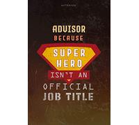 Notebook Advisor Because Superhero Isn't An Official Job Title Working Cover Lined Journal: Over 100 Pages, Work List, 6x9 inch, A Blank, Planning, Journal, Money, Goal