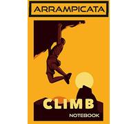 Notebook Arrampicata: Arrampicata Sportiva - Boulder - Alpinismo - ferrate - Quaderno Classico Pagina a Righe, 110 pagine, Dimensione Large 15.24 x 22.86 cm (6 x 9 in)