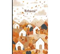 Notebook: Autumn Village Fall Inspired Journal with Rustic Houses, Mountains, and Falling Leaves | Perfect for Writing, School, and Daily Notes