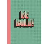 Notebook: "Be Bold!" Green Motivational Journal | 8.5 x 11, 120 Pages | Courage Planner for Risk-Taking, Confidence, Brave Choices & Fearless Living