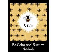 Notebook: Bee Calm Bee Journal for collecting thoughts, gratitude, ideas. |140 pages 8.25" H x 6.50" W. Back cover is black and has a bee in the ... with honeycomb icon on bottom right corner.