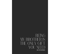 Notebook "Being my brother is the only gift you need" - 200 pages 15.24x22.86cm 6x9po carnet journal funny humor humour gift cadeau