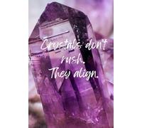 Notebook. Crystals Don't Rush. They Align.: Crystal Amethyst Lined Notebook Journal. 6 x 9 inch, 120 pages. Harness the power and clarity of the amethyst in your writing. Best gift for friends