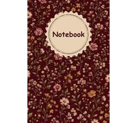 Notebook: Deep Burgundy Floral Lined Writing Journal for Women, 100 Pages, 6 x 9 Inches, Cute Maroon Vintage Flower Cover Design