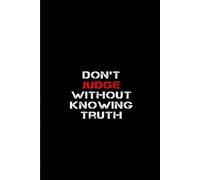 Notebook don't judge without knowing truth: A Motivational Lined Journal for Mindful Living, Honest Reflection, Daily Writing, and Personal Growth