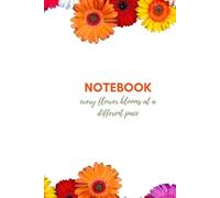 Notebook : Every flower blooms at a different pace: 150 Page Notebook to take notes, self care, for gifts, perfect for kids, mom, dad, grandfather, grandmother, friends