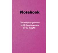 Notebook: Every single page written in this diary is a canvas for my thoughts