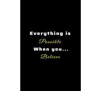 Notebook everything is possible when you believe: 6*9 inches 120 pages
