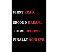Notebook: First Read, Second Dream, Third Believe, Finally Achieve/ Motivational Quote Notebook Journal 6"x9" 120 Pages Lined Interior