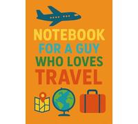 Notebook for a Guy Who Loves Travel | A5 Grid Notebook - 120 Pages - Yellow Cover with Travel-Themed Illustrations: Perfect Gift for Birthdays, Christmas, Holidays & Special Occasions