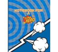 Notebook for a Superhero: 55 Daily Affirmations, Creative Challenges, and Drawing Space for Boys - Build Courage, Strength, and Kindness.
