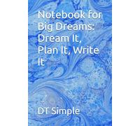 Notebook for Big Dreams: Dream It, Plan It, Write It