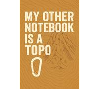 Notebook for Climbers - Funny Rock Climbing Journal, 120 lined Pages: For notes, thoughts, training progress, and adventure ideas