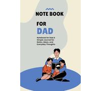 Notebook for Dad: A Simple Journal for Notes, Ideas, and Everyday Thoughts: A Practical and Thoughtful Notebook - A Perfect Gift for Fathers, Dads, and Family Heroes