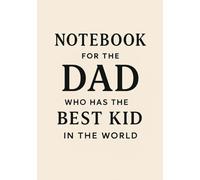 Notebook for Dad who has the Best Kid in the world | Funny Gift for Father's Day, Birthday or Everyday Use: Squared Grid Notebook | 120 Pages | Glossy Cover