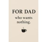 Notebook for Dad who wants nothing | Funny Gift for Father's Day, Birthday or Everyday Use: Squared Grid Notebook | 120 Pages | Glossy Cover