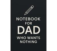 Notebook for Dad who wants nothing | Funny Gift for Father's Day, Birthday or Everyday Use: Squared Grid Notebook | 120 Pages | Glossy Cover