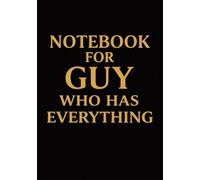 Notebook for Guy Who Has Everything | A5 Grid Notebook - 120 Pages - Black Cover with Elegant Gold Title: Perfect Gift for Birthdays, Christmas, Anniversaries, Graduation, Holidays & Special Occasions