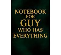 Notebook for Guy Who Has Everything | A5 Grid Notebook - 120 Pages - Elegant Dark Green Cover with Refined Title: Perfect Gift for Birthdays, ... Anniversaries, Graduation & Special Occasions