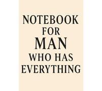 Notebook for Man Who Has Everything | Funny & Practical Squared Grid Notebook: 120 Pages, Glossy Cover - Gift for Father's Day, Birthday or Any Occasions
