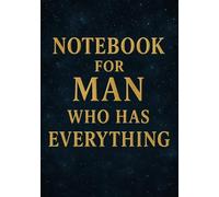Notebook for Man Who Has Everything | Funny & Practical Squared Grid Notebook: 120 Pages, Glossy Cover - Gift for Father's Day, Birthday or Any Occasions
