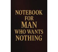 Notebook for Man Who Wants Nothing | Funny & Practical Squared Grid Notebook: 120 Pages, Glossy Cover - Gift for Father's Day, Birthday or Any Occasions