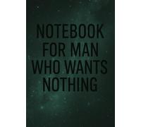 Notebook for Man Who Wants Nothing | Funny & Practical Squared Grid Notebook: 120 Pages, Glossy Cover - Gift for Father's Day, Birthday or Any Occasions