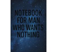 Notebook for Man Who Wants Nothing | Funny & Practical Squared Grid Notebook: 120 Pages, Glossy Cover - Gift for Father's Day, Birthday or Any Occasions