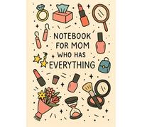 Notebook for Mom Who Has Everything | Funny & Thoughtful Squared Grid Notebook: 120 Pages, Glossy Cover - Gift for Mother's Day, Birthday or Everyday Notes