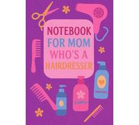 Notebook for Mom Who Is a Hairdresser | Graph Journal: 120 Pages | Glossy Cover | Cute & Funny Gift for Mother's Day, Birthday or Everyday Use | Format A5