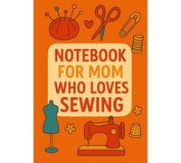 Notebook for Mom Who Loves Sewing | Funny & Practical Squared Grid Notebook: 120 Pages, Glossy Cover - Perfect Gift for Mom Who Loves to Sew, Design & Create, Mother's Day
