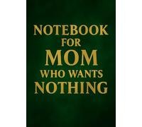 Notebook for Mom Who Wants Nothing | Funny & Thoughtful A5 Squared Grid Notebook: 120 Pages, Glossy Cover - Gift for Mother's Day, Birthday or Everyday Use