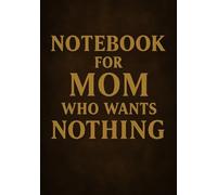Notebook for Mom Who Wants Nothing | Funny & Thoughtful A5 Squared Grid Notebook: 120 Pages, Glossy Cover - Gift for Mother's Day, Birthday or Everyday Use