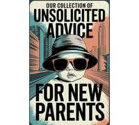 Notebook for new parents invaded by advice: to write down (and forget) all the unsolicited pearls
