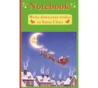 Notebook for Santa Claus: Write down your wishes to Santa Claus