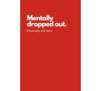 Notebook for School Adults: Funny, Relatable, and Perfect for College, Work, or Burnout Survival: Mentally Dropped Out. Physically Still Here. A ... for Students, Teachers, and Tired Grown-Ups