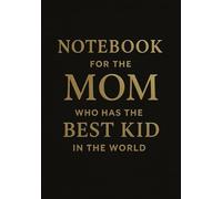 Notebook for the Mom Who Has the Best Kid in the World | Funny & Heartwarming Squared Grid Notebook: 120 Pages, Glossy Cover - Gift from a Loving Child, for Mother's Day, Birthday or Everyday Notes