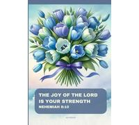 Notebook for Women and Girls with the Bible Verse on the Cover: THE JOY OF THE LORD IS YOUR STRENGTH - NEHEMIAH 8:10: Floral Journal for Christian Women; Christmas Gift