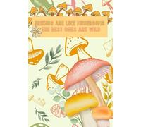 Notebook: Friends are like mushrooms, the best ones are wild