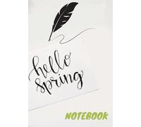 notebook hello spring: Hello Spring Embrace the Season of Renewal - A Spring Notebook for Fresh Ideas and Growth