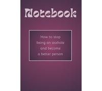 Notebook: How to stop being an asshole and become a better person